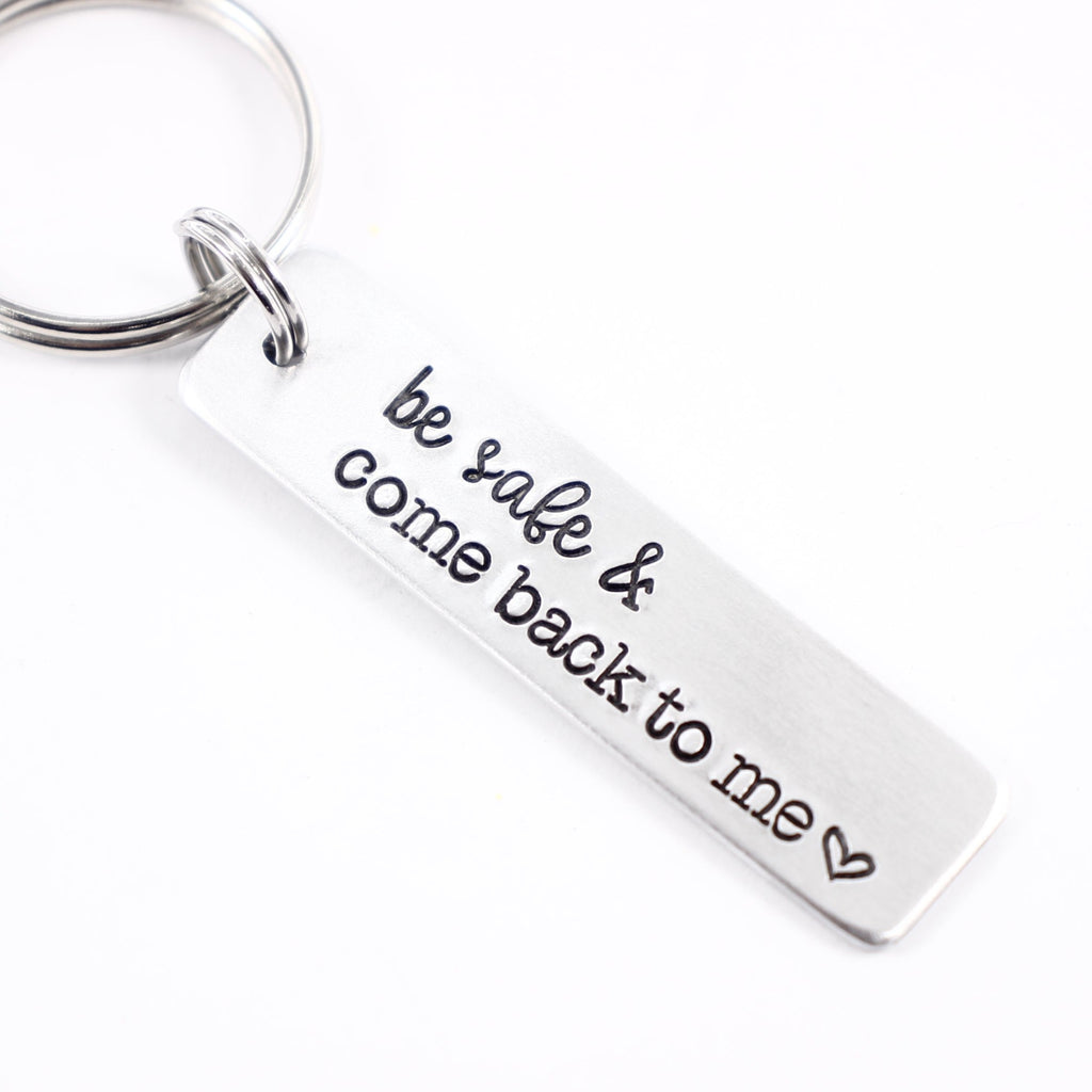 "Be safe & come back to me" Hand Stamped Keychain