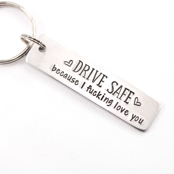 "Drive safe because I fucking love you" Hand Stamped Keychain
