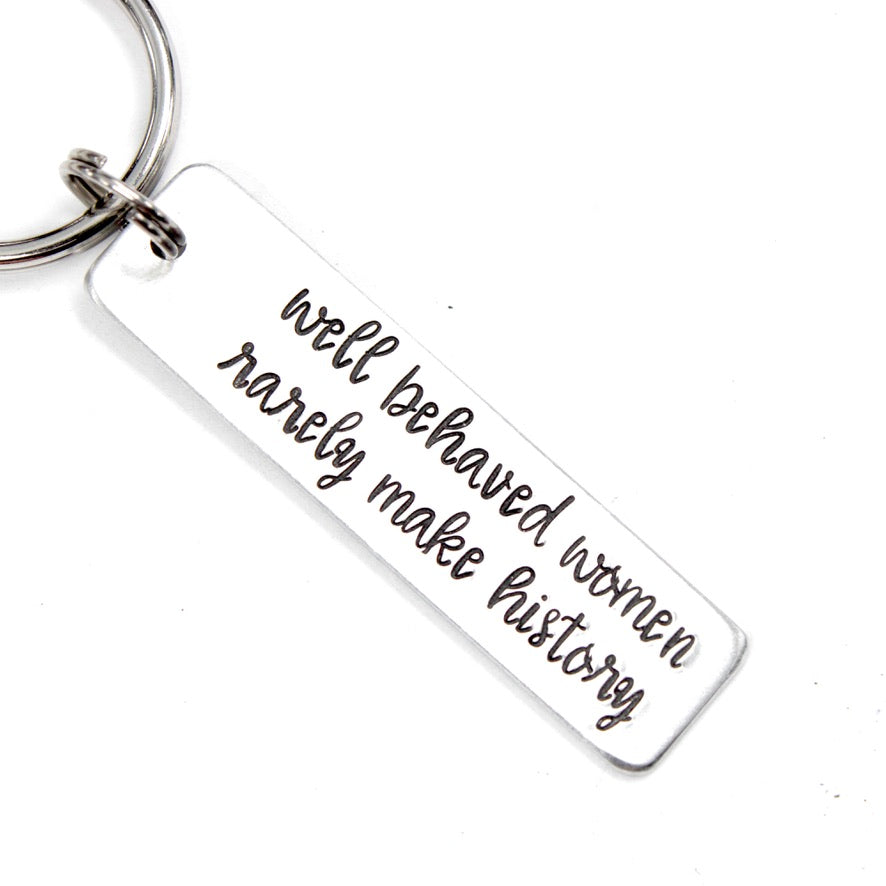 "Well behaved women rarely make history" Keychain
