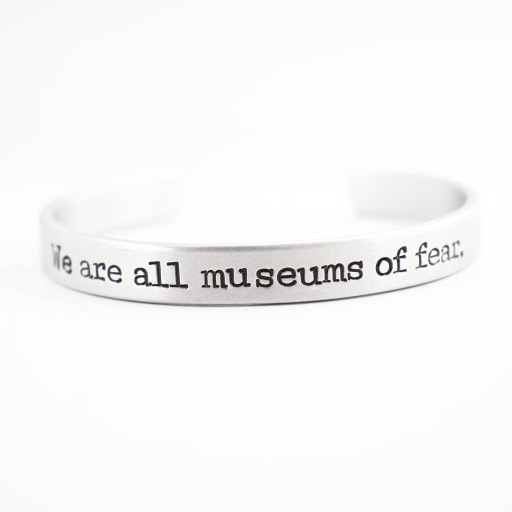 "We are all museums of fear" Cuff Bracelet - Your choice of metals - Completely Hammered