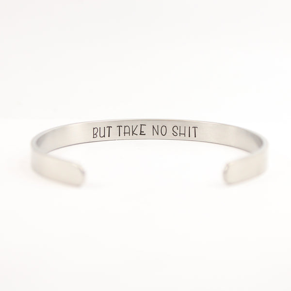 "Do no harm but take no shit" Cuff Bracelet - Your choice of metals