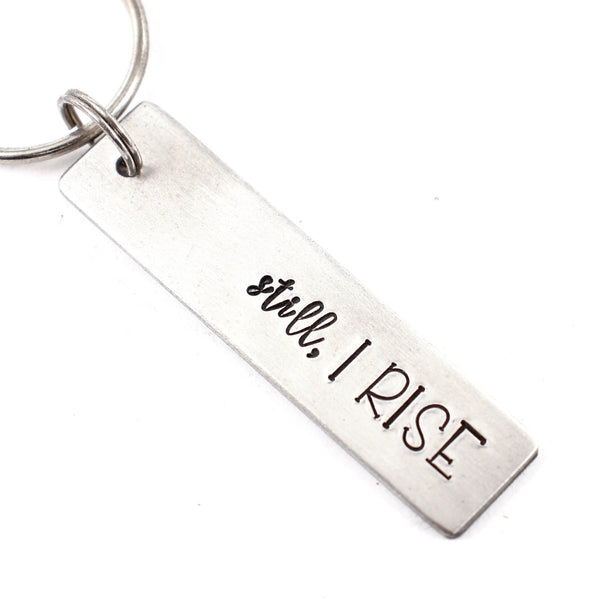 "Still, I RISE" Keychain - aluminum or stainless steel