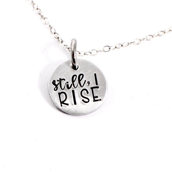 "Still, I RISE" Hand Stamped Sterling Silver or Gold Filled Necklace / Charm - Completely Hammered