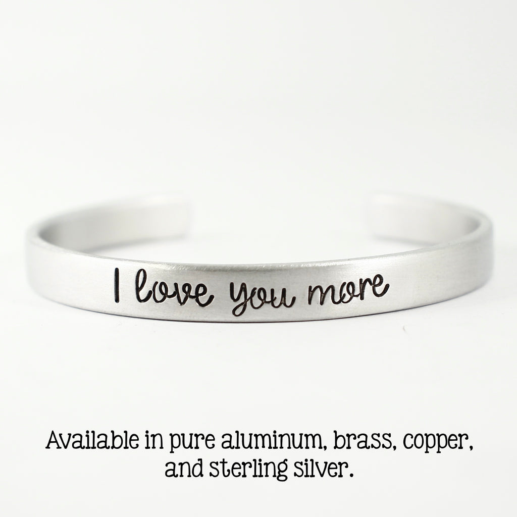 "I love you more" Cuff Bracelet - Available in Brass, Copper, Aluminum and Sterling Silver - Cuff Bracelets - Completely Hammered - Completely Wired