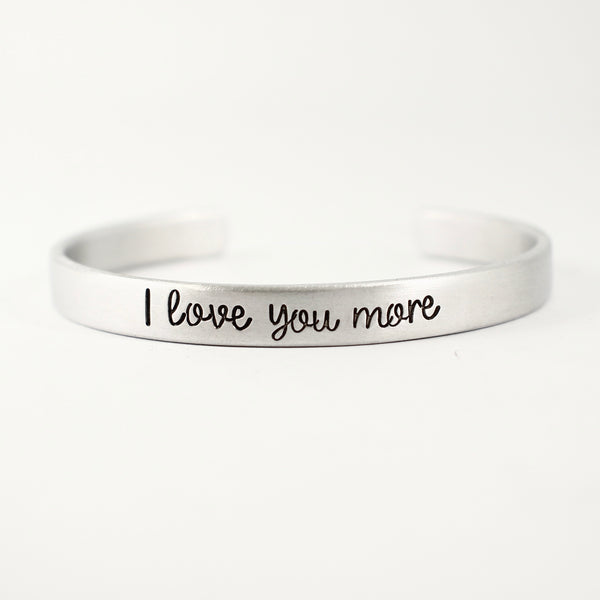 "I love you more" Cuff Bracelet - Available in Brass, Copper, Aluminum and Sterling Silver - Cuff Bracelets - Completely Hammered - Completely Wired