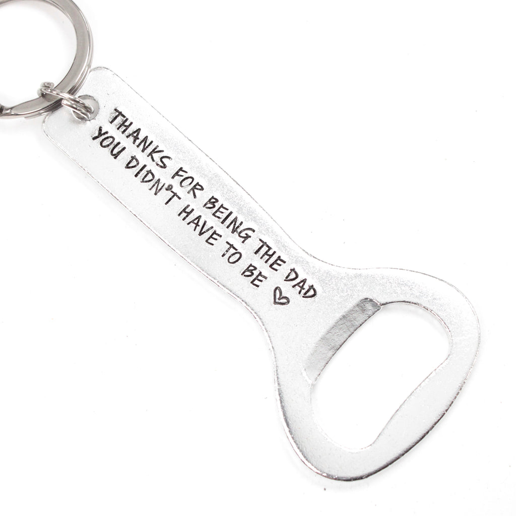 "Thanks for being the dad you didn't have to be" Bottle Opener #SIL