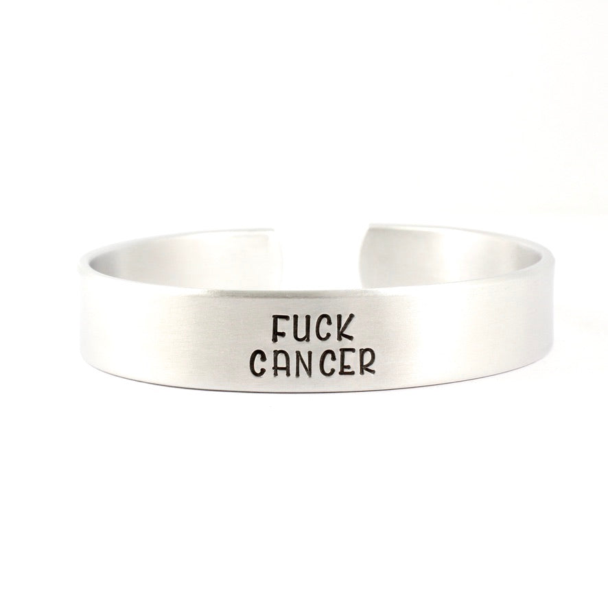 "Fuck Cancer" Cuff Bracelet - 1/2" Wide Aluminum, Stainless Steel, Copper or Brass