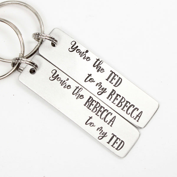 "You're the TED to my REBECCA" and "You're the REBECCA to my TED" Keychains (sold as a set or single keychain)