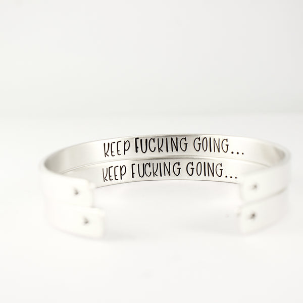 "KEEP FUCKING GOING" Cuff Bracelet - Your choice of metal - Cuff Bracelets - Completely Hammered - Completely Wired