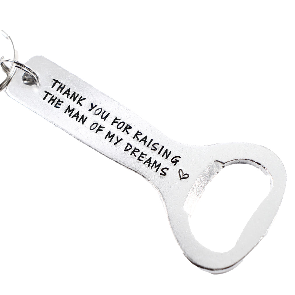 "Thank you for raising the man of my dreams" Bottle opener Keychain