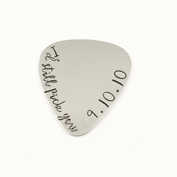 "I'd still pick you" Hand stamped Guitar Pick with DATE - Completely Hammered
