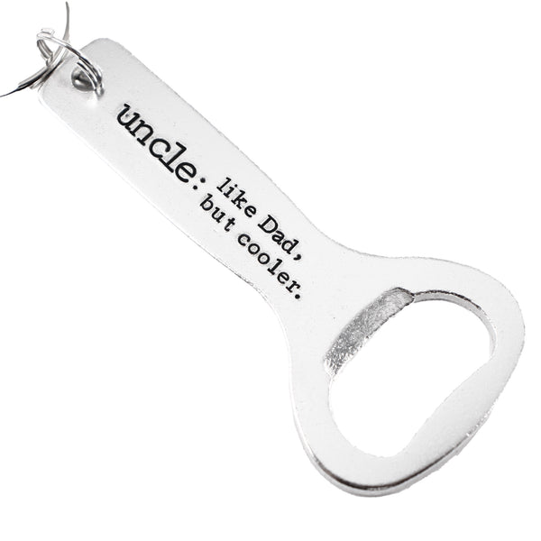 "Uncle:  Like Dad, but cooler" - Personalized, Bottle Opener Keychain