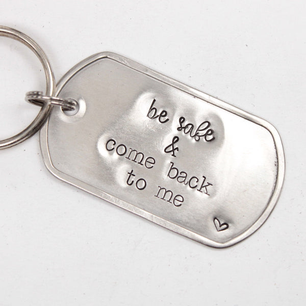 "Be safe & come back to me"  Dog Tag Necklace / keychain