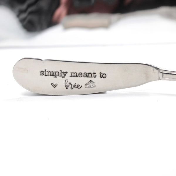 "Simply Meant to Brie" Cheese Spreader / Cheese knife