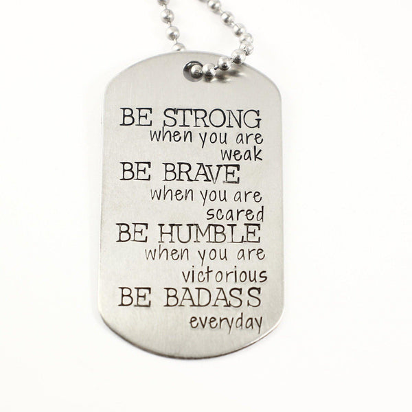 "BE STRONG when you are weak, brave when you are scared..." Flat Dog Tag Necklace - Completely Hammered