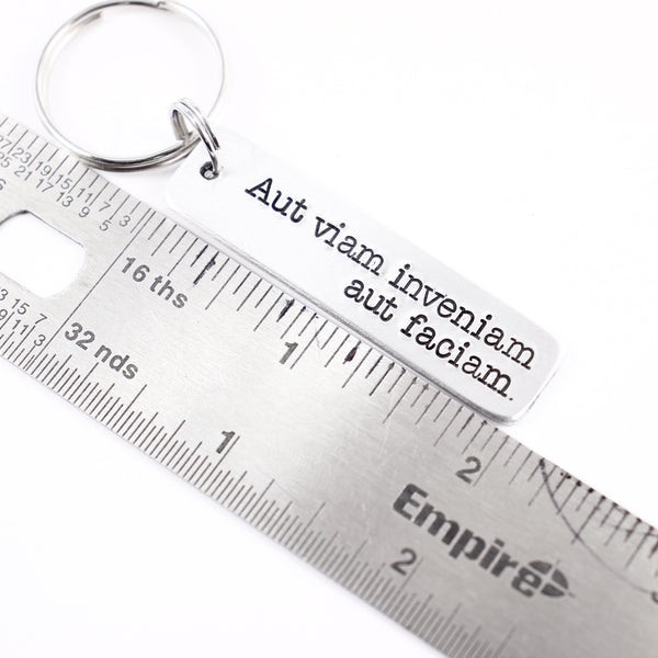 "Aut viam inveniam aut faciam" (I'll either find a way or make one)" Hand Stamped Keychain