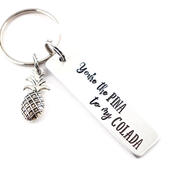 "You're the PINA to my COLADA" - Hand Stamped Keychain - Medium