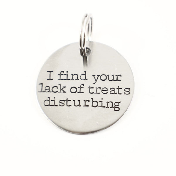 1.25 inch "I find your lack of treats disturbing"  Personalized Pet ID tag - Completely Hammered