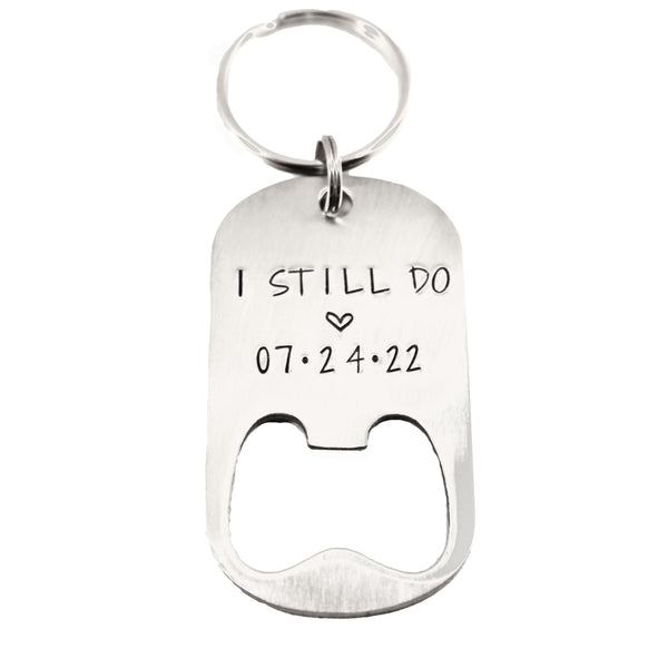"I still do" Bottle Opener Keychain with your date