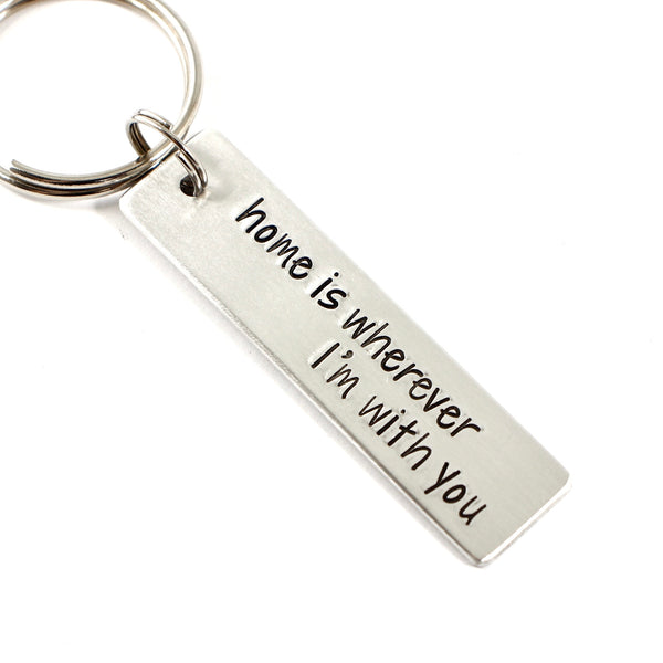 "Home is wherever I'm with you" 一 Hand Stamped Keychain - Completely Hammered