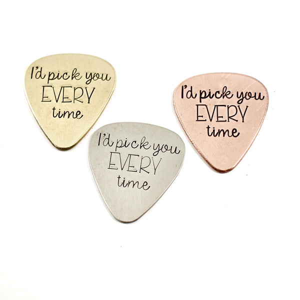 "I'd pick you every time" Hand stamped Guitar Pick - Completely Hammered