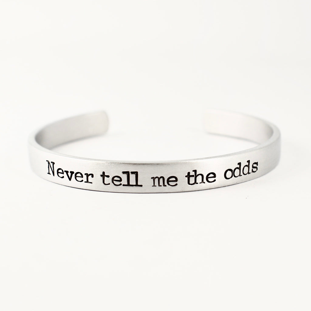 "Never tell me the odds" Cuff Bracelet - Your choice of metal - Completely Hammered