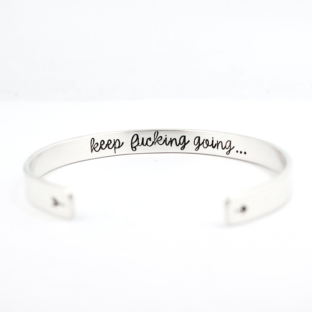 Keep Fucking Going Cuff Bracelet - Your Choice of Metal Completely H Copper