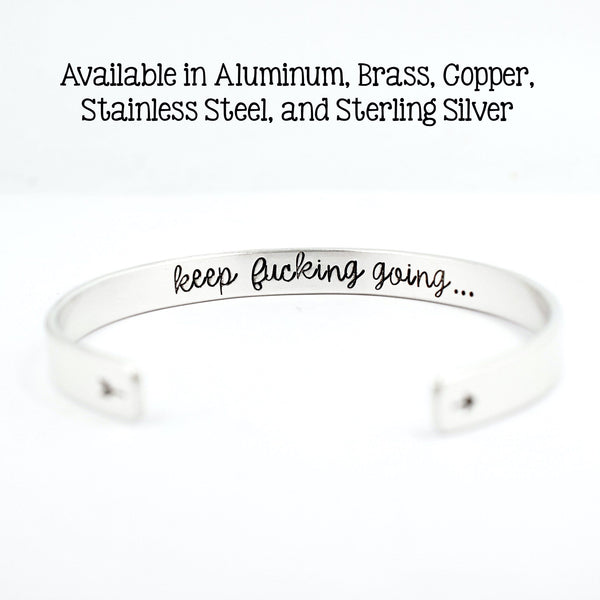 "KEEP FUCKING GOING" Cuff Bracelet - Your choice of metal