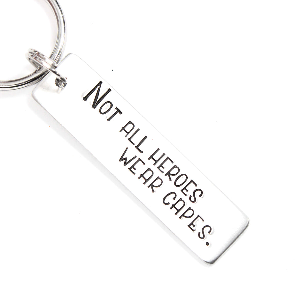 "Not all heroes wear capes" - Hand Stamped Keychain