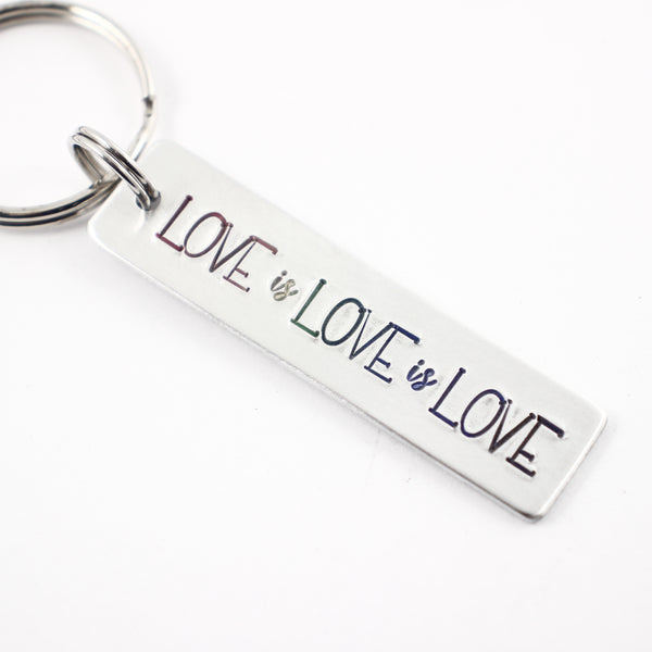 "LOVE is LOVE is LOVE" Hand Stamped Keychain - Completely Hammered