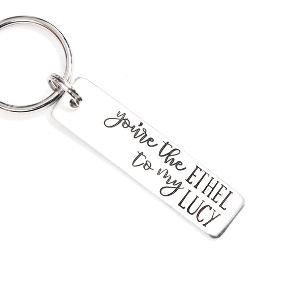 "You're the Lucy to my Ethel" and "You're the Ethel to my Lucy" Keychains