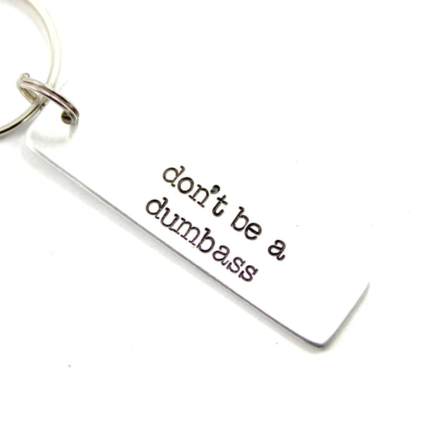 "don't be a dumbass" Hand Stamped Keychain