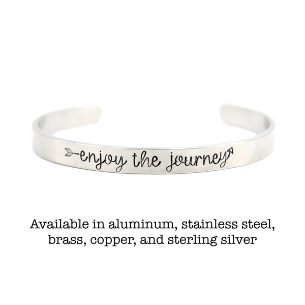 "enjoy the journey" Cuff Bracelet - Your choice of metals