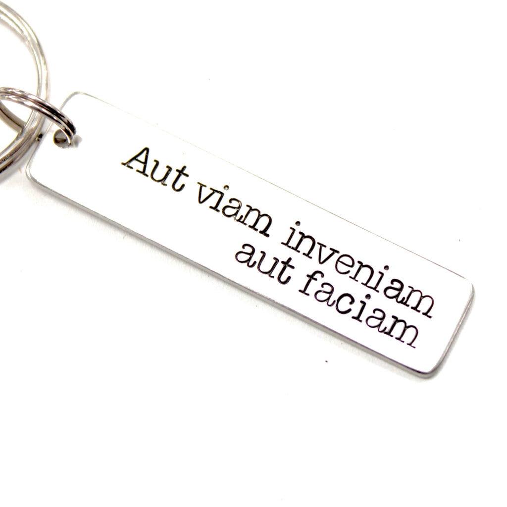 "Aut viam inveniam aut faciam" (I'll either find a way or make one)" Hand Stamped Keychain