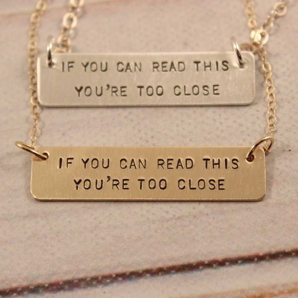 "If you can read this, you're too close" - Hand Stamped Sterling Silver or Gold Filled Necklace - Completely Hammered