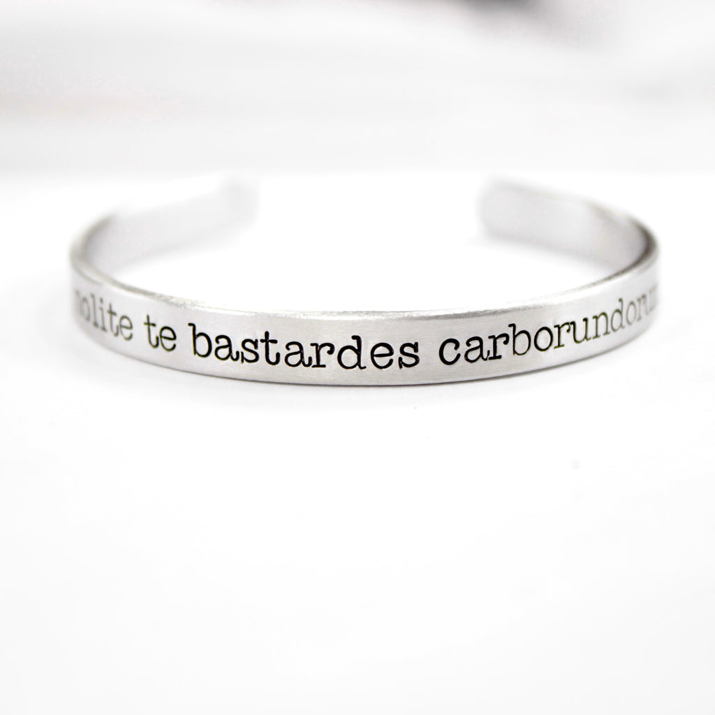 "Nolite te bastardes carborundorum" Cuff Bracelet - Your choice of metals