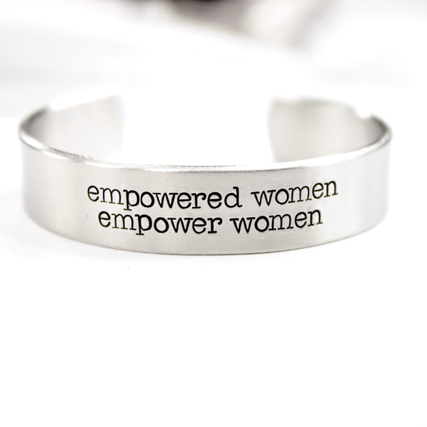 "Empowered women empower women" 1/2" Cuff - Available in several metal choices