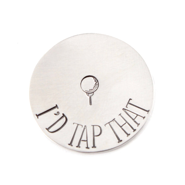 "I'd Tap That"  MAGNETIC golf ball marker - READY TO SHIP