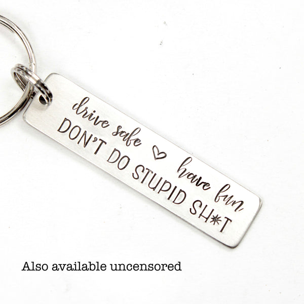 "Drive safe, have fun, don't do stupid shit" - Hand Stamped Keychain