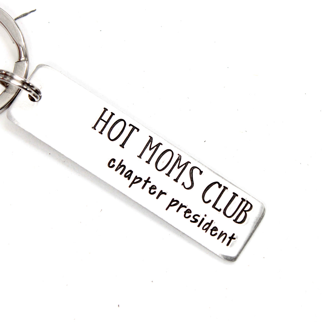 "Hot Moms Club - chapter president" Hand Stamped Keychain
