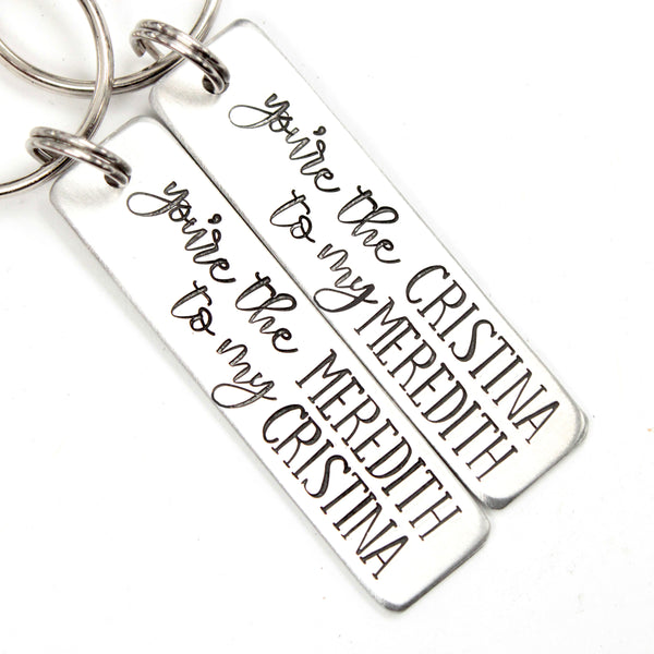 "You're the Cristina to my Meredith" and "You're the Meredith to my Cristina" Keychains (sold as a set or single keychain)