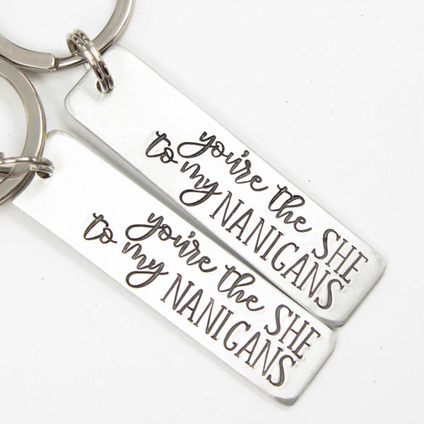 "You're the SHE to my NANIGANS" Hand Stamped Keychain