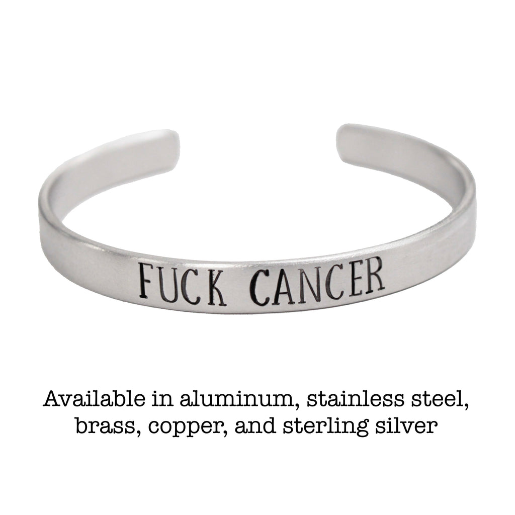 "F*ck Cancer" Cuff Bracelet - Your choice of pure aluminum, copper, brass or sterling silver