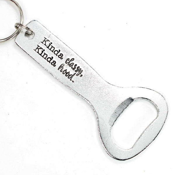 "Kinda Classy, Kinda hood" Bottle Opener