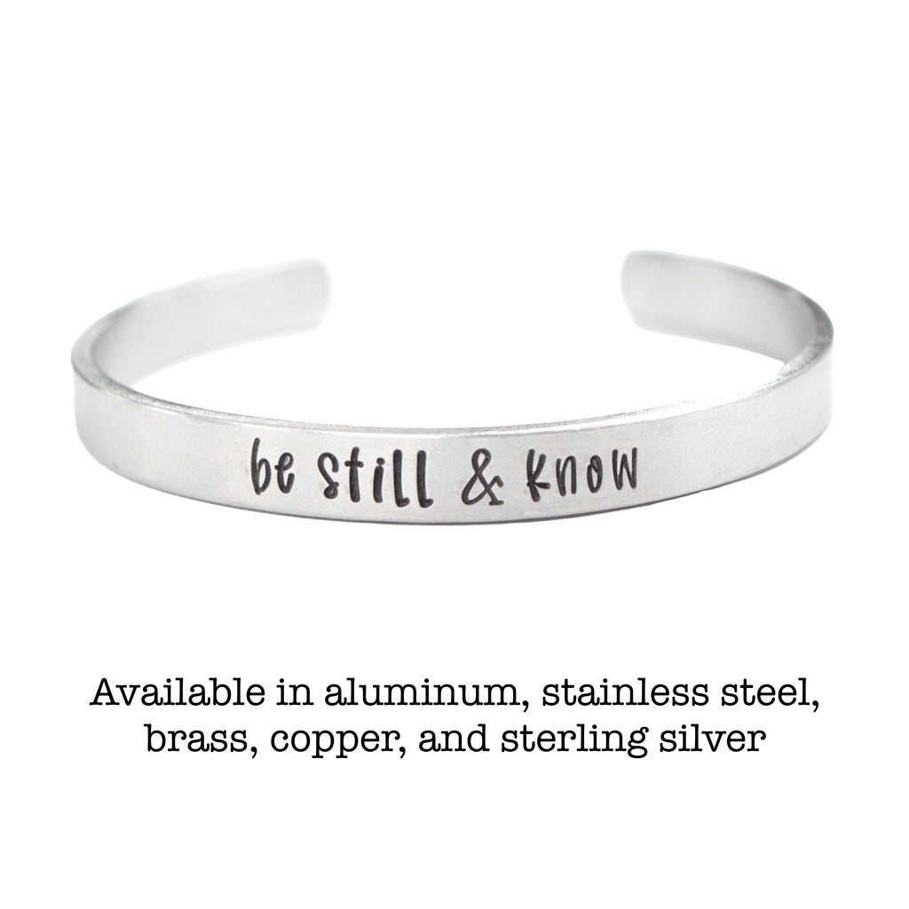 "be still & know" Cuff Bracelet - Available in Aluminum, Stainless Steel, Copper, Brass or Sterling