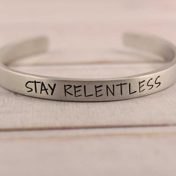 "STAY RELENTLESS" Cuff Bracelet - Available in Aluminum, Copper, Brass or Sterling - Completely Hammered