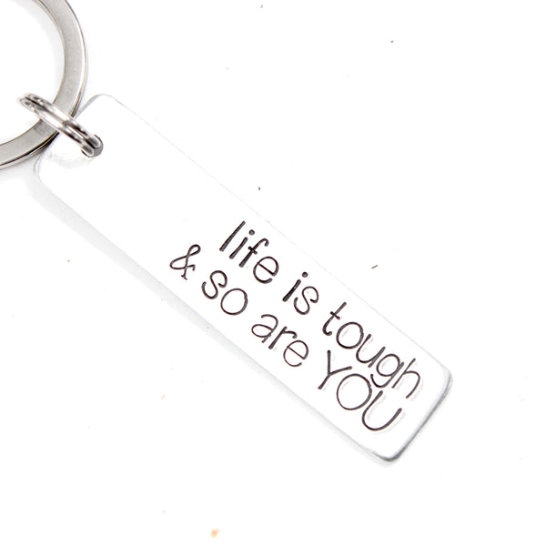"Life is tough & so are you" Keychain