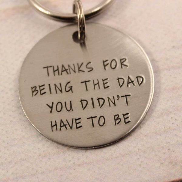 "Thanks for being the dad you didn't have to be" Stainless Steel keychain. - Completely Hammered