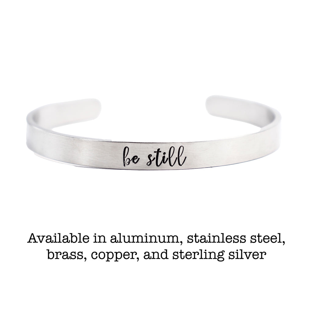 "be still" Cuff Bracelet - Available in Aluminum, Copper, Brass or Sterling