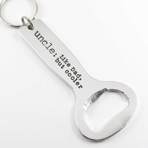 "Uncle:  Like Dad, but cooler" - Personalized, Bottle Opener Keychain - Completely Hammered